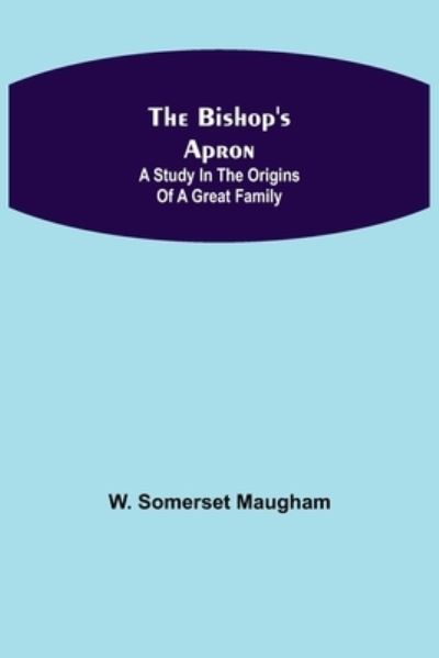 The Bishop's Apron - W Somerset Maugham - Books - Alpha Edition - 9789355110459 - September 24, 2021