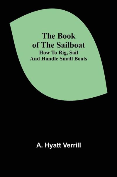 Cover for A. Hyatt Verrill · The Book of the Sailboat (Pocketbok) (2021)