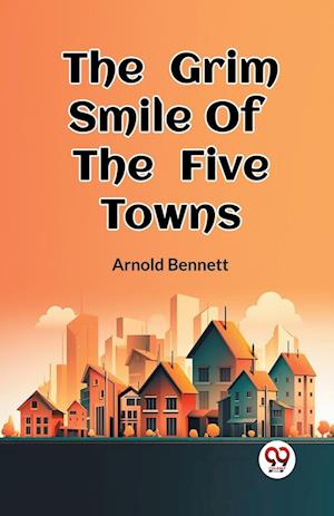 Cover for Arnold Bennett · The Grim Smile Of The Five Towns (Edition2023) (Paperback Book) (2024)