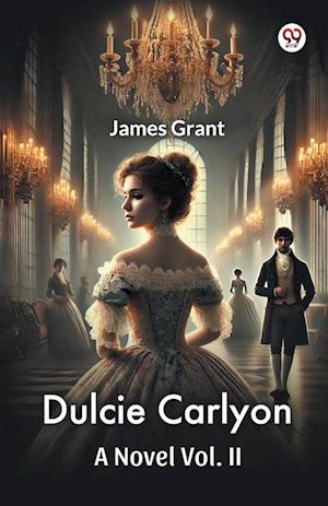 Cover for James Grant · Dulcie Carlyon A Novel Vol. II (Paperback Book) (2025)
