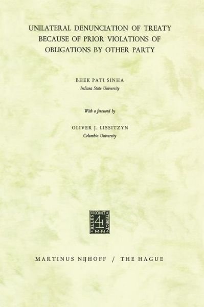 Bhek Pati Sinha · Unilateral Denunciation of Treaty Because of Prior Violations of Obligations by Other Party (Paperback Book) [1966 edition] (1966)