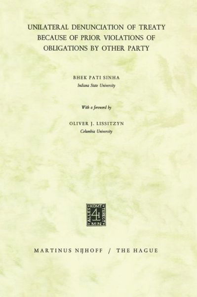 Cover for Bhek Pati Sinha · Unilateral Denunciation of Treaty Because of Prior Violations of Obligations by Other Party (Taschenbuch) [1966 edition] (1966)