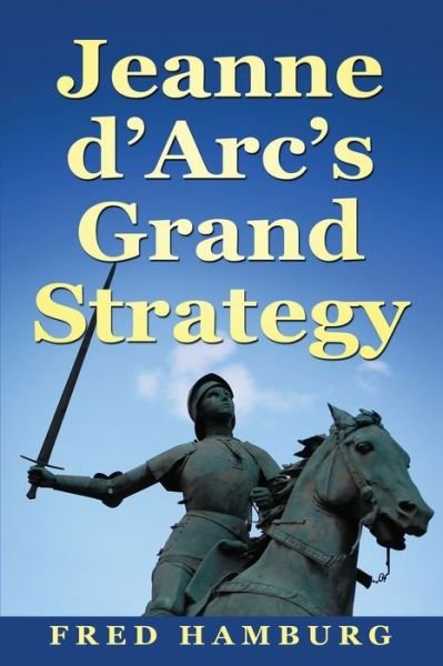 Cover for Fred Hamburg · Jeanne d'Arc's Grand Strategy (Paperback Book) (2020)