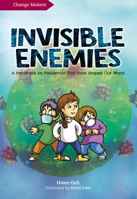 Cover for Hwee Goh · Invisible Enemies: A Handbook on Pandemics That Have Shaped Our World - The Change Makers (Inbunden Bok) (2020)