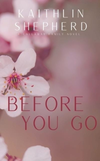 Cover for Kaithlin Shepherd · Before You Go: Special Edition - Callaway Family (Pocketbok) (2022)