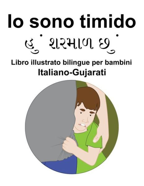 Italiano-Gujarati Io sono timido Libro illustrato bilingue per bambini - Richard Carlson - Livres - Independently Published - 9798421147459 - 21 février 2022