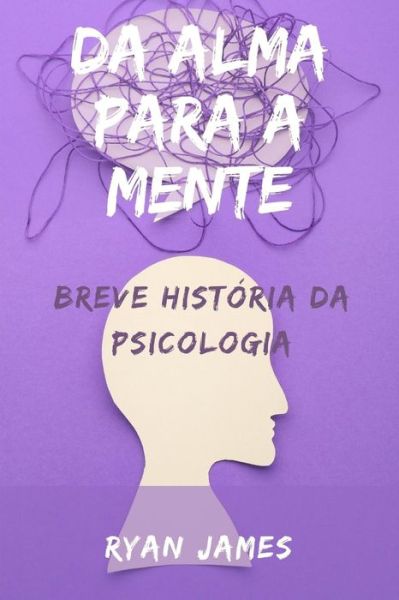 Cover for Ryan James · Da alma para a mente: Breve historia da psicologia (Taschenbuch) (2022)