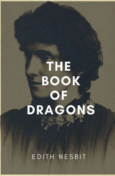 The Book of Dragons (illustrated) - Edith Nesbit - Books - Independently Published - 9798424159459 - February 27, 2022