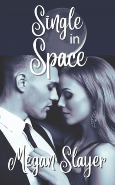 Cover for Megan Slayer · Single in Space: A Contemporary MF Romance (Pocketbok) (2021)