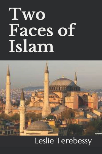 Cover for Leslie Terebessy · Two Faces of Islam: How Jurists Transformed the Religion of Peace into a Religion of War (Pocketbok) (2021)