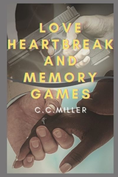 Love Heartbreak and Memory Games - C C Miller - Books - Independently Published - 9798561500459 - November 9, 2020
