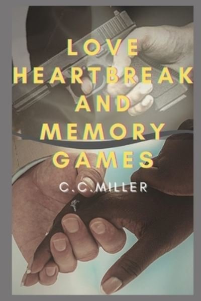 Cover for C C Miller · Love Heartbreak and Memory Games (Paperback Book) (2020)