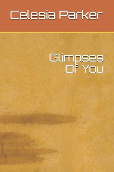 Cover for Celesia Ann Parker · Glimpses Of You (Paperback Book) (2021)