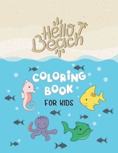 Cover for Be Creative · Hello Beach Coloring Book For Kids (Paperback Bog) (2021)