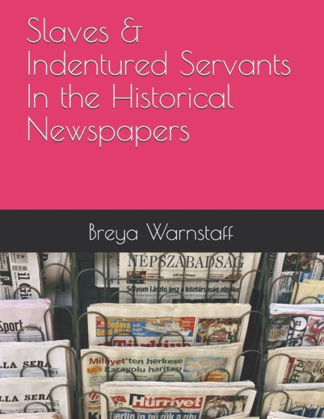 Cover for Breya Warnstaff · Slaves &amp; Indentured Servants - In the Historical Newspapers (Paperback Book) (2020)