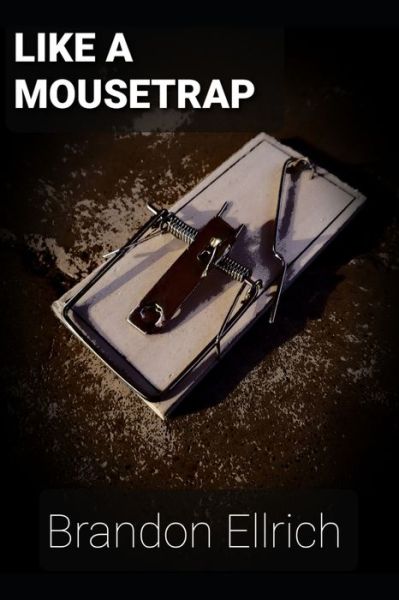 Like A Mousetrap - Brandon Ellrich - Books - Independently Published - 9798639852459 - April 26, 2020