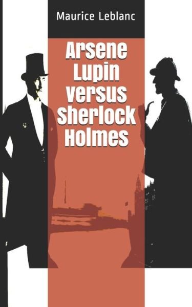 Arsene Lupin versus Sherlock Holmes - Maurice Leblanc - Bücher - Independently Published - 9798643754459 - 6. Mai 2020