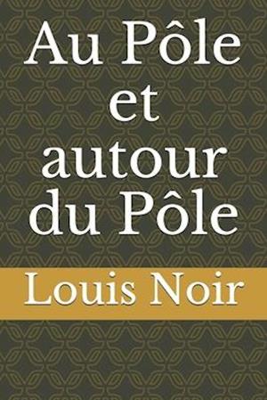 Cover for Louis Noir · Au Pole et autour du Pole (Paperback Book) (2020)