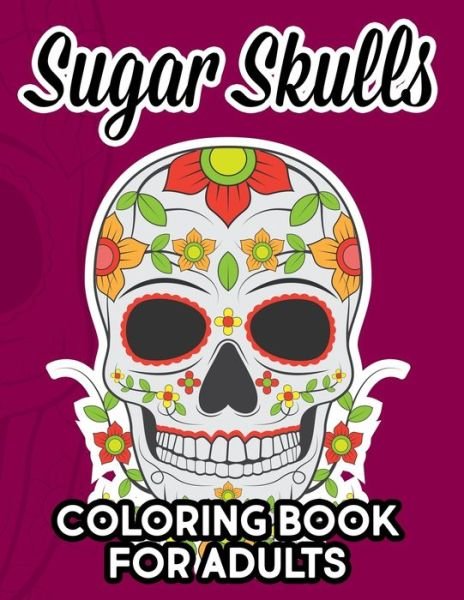 Cover for Positive Gen Creations · Sugar Skull Coloring Book For Adults (Paperback Bog) (2020)