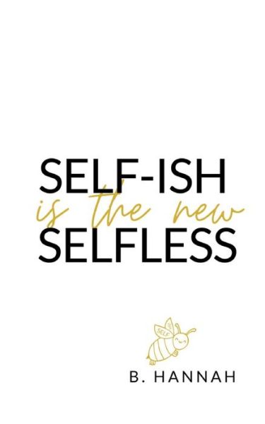 Cover for B Hannah · SELF-ISH is the new SELFLESS (Pocketbok) (2020)