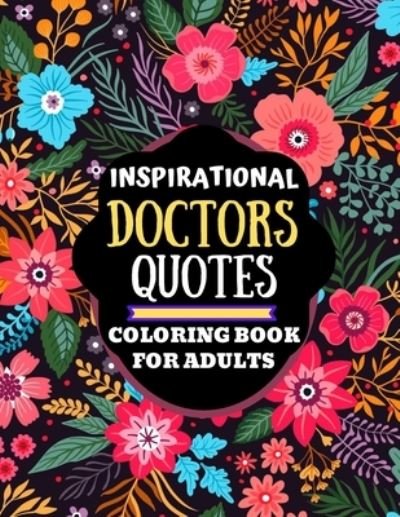 Inspirational Doctors Quotes Coloring Book for Adults - Kdprahat Printing House - Bücher - Independently Published - 9798705278459 - 5. Februar 2021