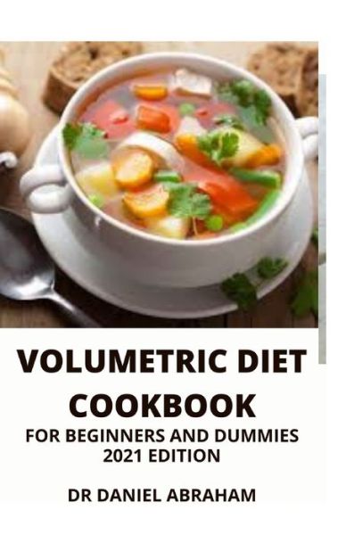 Cover for Daniel Abraham · Volumetric Diet Cookbook for Beginners and Dummies. 2021 Edition (Paperback Book) (2021)