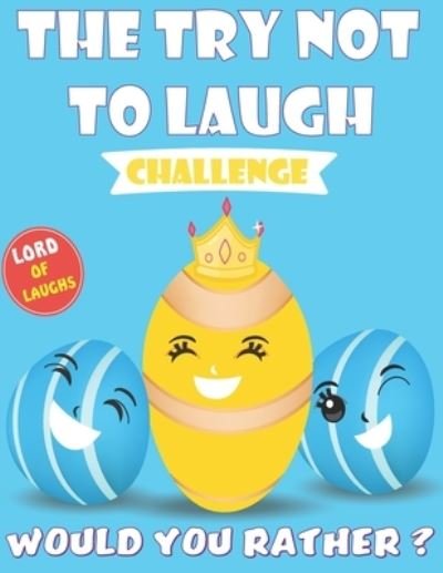 Cover for Kreative Art Press · The Try Not To Laugh Challenge - Would You Rather - Lord of Laughs Edition: The Ultimate Hilarious and Interactive Question Game Book for Kids &amp; Family (Paperback Book) (2021)