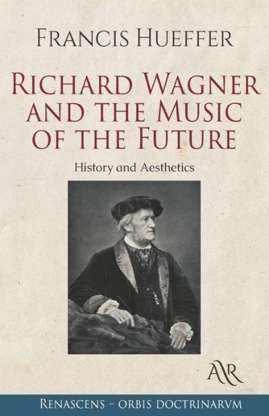 Cover for Francis Hueffer · Richard Wagner and the Music of the Future: History and Aesthetics (Paperback Book) (2021)