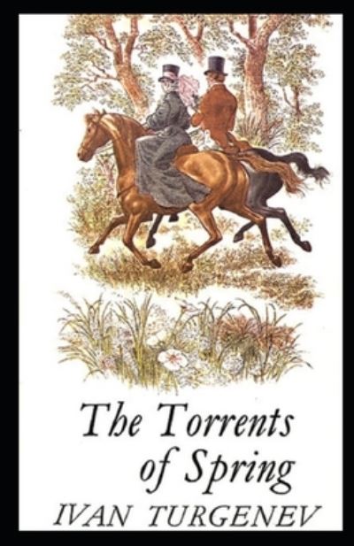 The Torrents Of Spring Illustrated - Ivan Sergeyevich Turgenev - Books - Independently Published - 9798729108459 - March 27, 2021