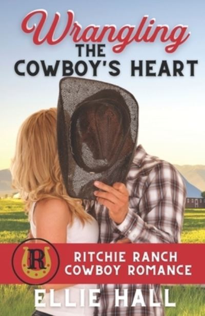 Cover for Ellie Hall · Wrangling the Cowboy's Heart - Ritchie Ranch Clean Cowboy Romance (Paperback Book) (2021)