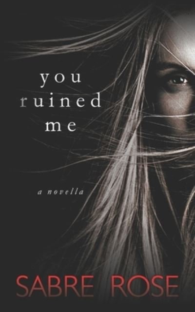 You Ruined Me - Sabre Rose - Livros - Independently Published - 9798748330459 - 4 de maio de 2021
