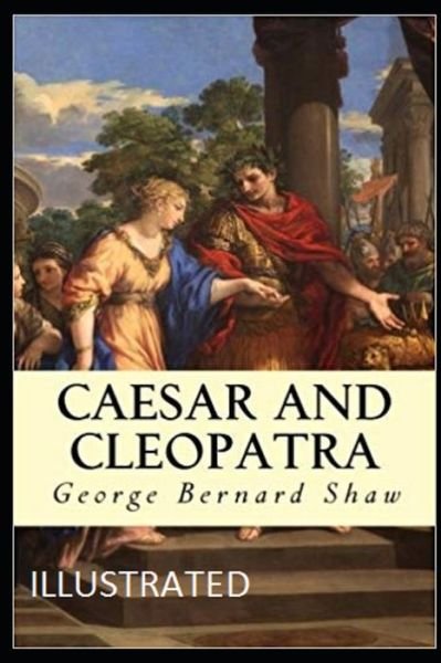 Cover for George Bernard Shaw · Caesar and Cleopatra Illustrated (Paperback Bog) (2021)