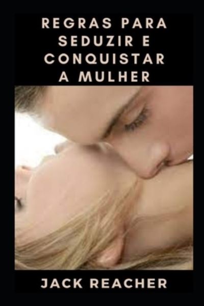 Cover for Jack Reacher · Regras para seduzir e conquistar a mulher (Paperback Book) (2021)