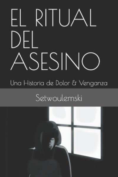 Cover for Setwoulemski · El Ritual del Asesino: Una Historia de Dolor &amp; Venganza (Paperback Bog) (2022)