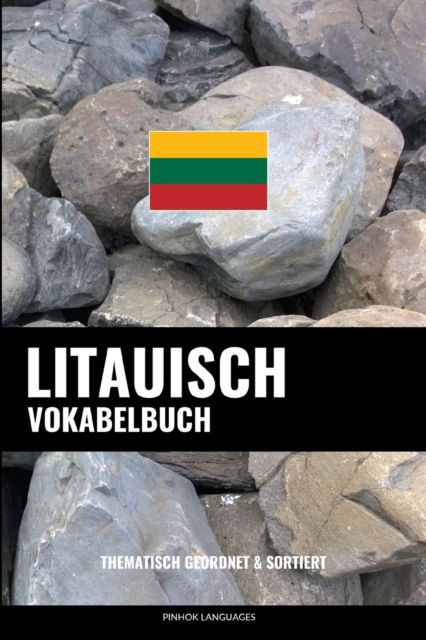 Cover for Languages Pinhok Languages · Litauisch Vokabelbuch: Thematisch Gruppiert &amp; Sortiert (Paperback Book) (2022)