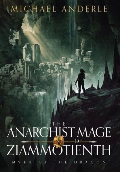 The Anarchist-Mage of Ziammotienth - Myth of the Dragon - Michael Anderle - Books - Lmbpn Publishing - 9798885413459 - May 23, 2022