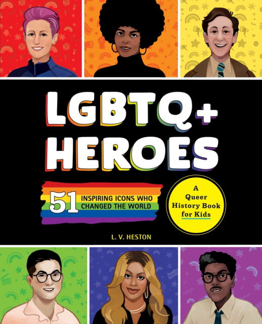 LGBTQ+ Heroes: 51 Inspiring Icons Who Changed the World - Laura Heston - Books - Callisto Media Inc. - 9798886081459 - July 10, 2025