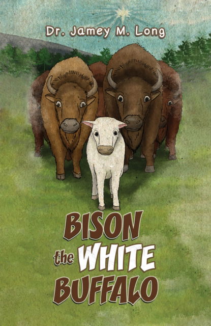 Cover for Dr. Jamey M. Long · Bison the White Buffalo (Paperback Book) (2023)