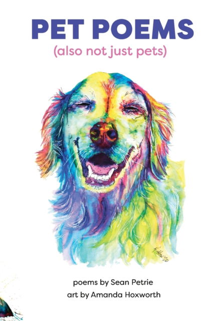 Pet Poems (also not just pets) - Sean Petrie - Kirjat - Burlwood Books - 9798985078459 - sunnuntai 27. helmikuuta 2022