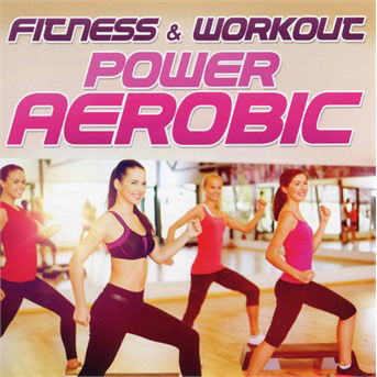 Cover for Fitness &amp; Workout Mix · Fitness &amp; Workout; Power Aerobic (CD) (2017)