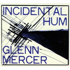 Cover for Glenn Mercer · Incidental Hum (CD) [Japan Import edition] (2015)
