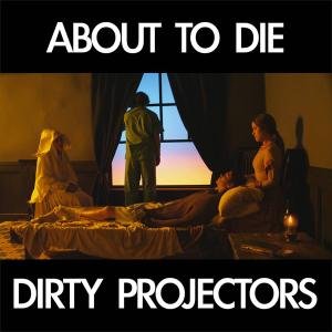 Cover for Dirty Projectors · About To Die (LP) [EP edition] (2012)
