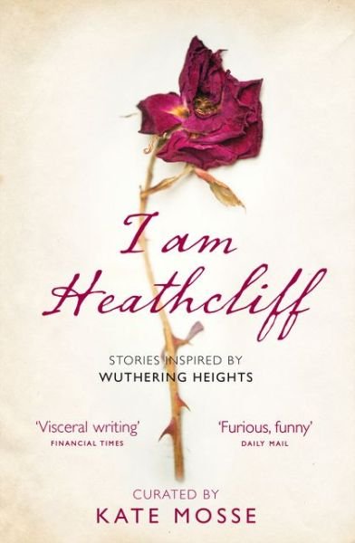 Cover for Kate Mosse · I Am Heathcliff: Stories Inspired by Wuthering Heights (Pocketbok) (2019)