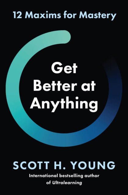 Cover for Scott H. Young · Get Better at Anything: 12 Maxims for Mastery (Paperback Book) (2024)