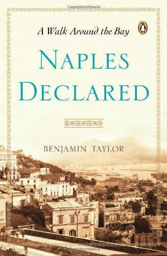 Naples Declared: A Walk Around the Bay - Benjamin Taylor - Books - Penguin Publishing Group - 9780143123460 - April 30, 2013