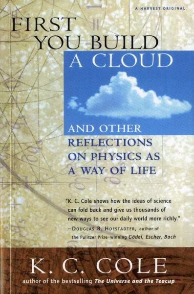 Cover for K. C. Cole · First You Build a Cloud: and Other Reflections on Physics As a Way of Life (Paperback Book) [1st Harvest Ed edition] (1999)