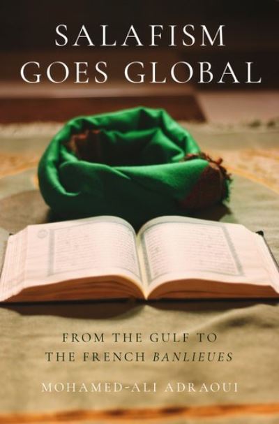 Cover for Adraoui, Mohamed-Ali (Marie Sklodowska Curie Fellow, Marie Sklodowska Curie Fellow, Georgetown University) · Salafism Goes Global: From the Gulf to the French Banlieues - Religion and Global Politics Series (Hardcover Book) (2020)