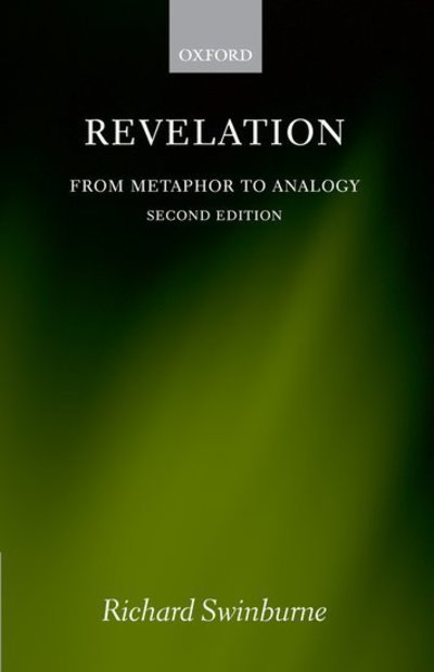 Cover for Swinburne, Richard (Emeritus Nolloth Professor of the Philosophy of the Christian Religion, University of Oxford; Fellow of the British Academy) · Revelation: From Metaphor to Analogy (Hardcover bog) [2 Revised edition] (2007)