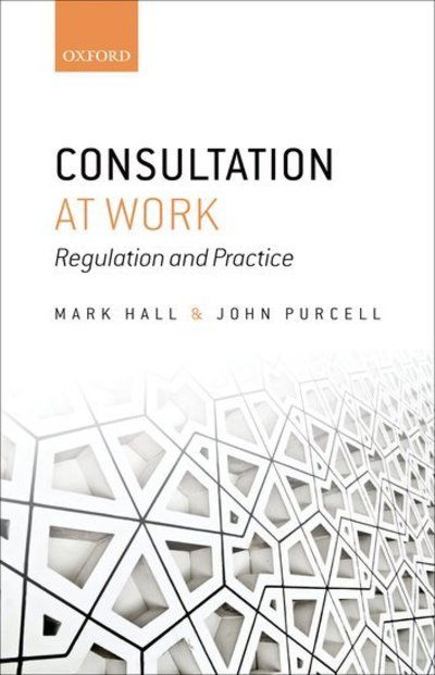 Cover for Hall, Mark (Professorial Fellow, Industrial Relations Research Unit, Warwick Business School) · Consultation at Work: Regulation and Practice (Hardcover Book) (2012)