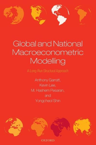 Cover for Garratt, Anthony (Senior Lecturer, Birkbeck College, University of London) · Global and National Macroeconometric Modelling: A Long-Run Structural Approach (Paperback Book) (2012)